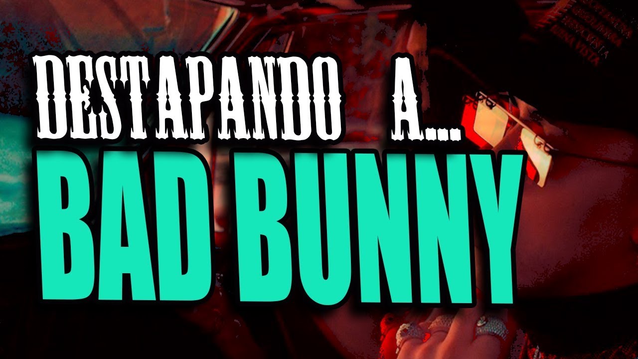 Destapando a BAD BUNNY ¿Está baitiando o no?