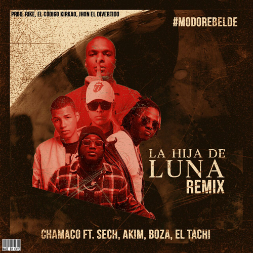 CHAMACO ft. SECH, AKIM, BOZA & EL TACHI – La Hija de la Luna (Remix)