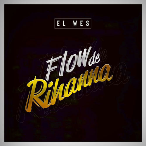 EL WES – Flow de Rihanna