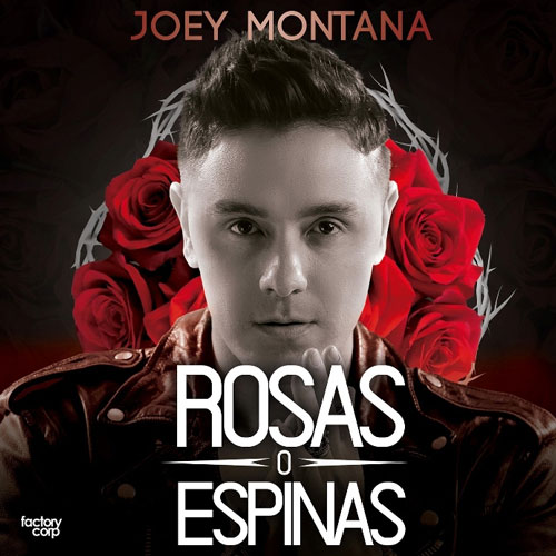 JOEY MONTANA – Rosas o Espinas