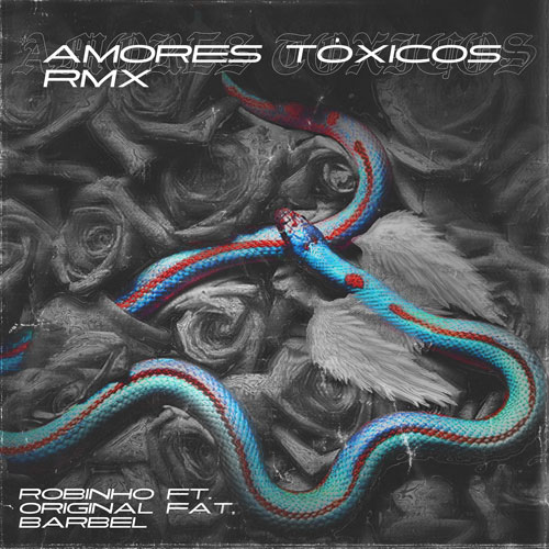 ROBINHO ft. BARBEL & ORIGINAL FAT – Amores Tóxicos (Remix)