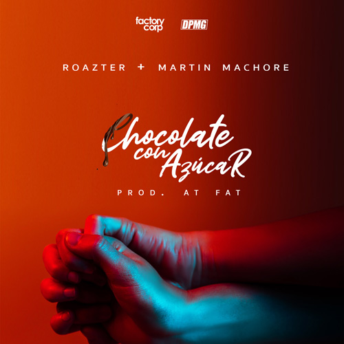 ROAZTER ft. MARTIN MACHORE – Chocolate con Azucar