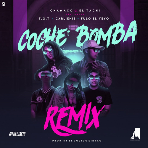 CHAMACO ft. EL TACHI, CARLIENIS, FULO EL YEYO & ToT – Coche Bomba (Remix)
