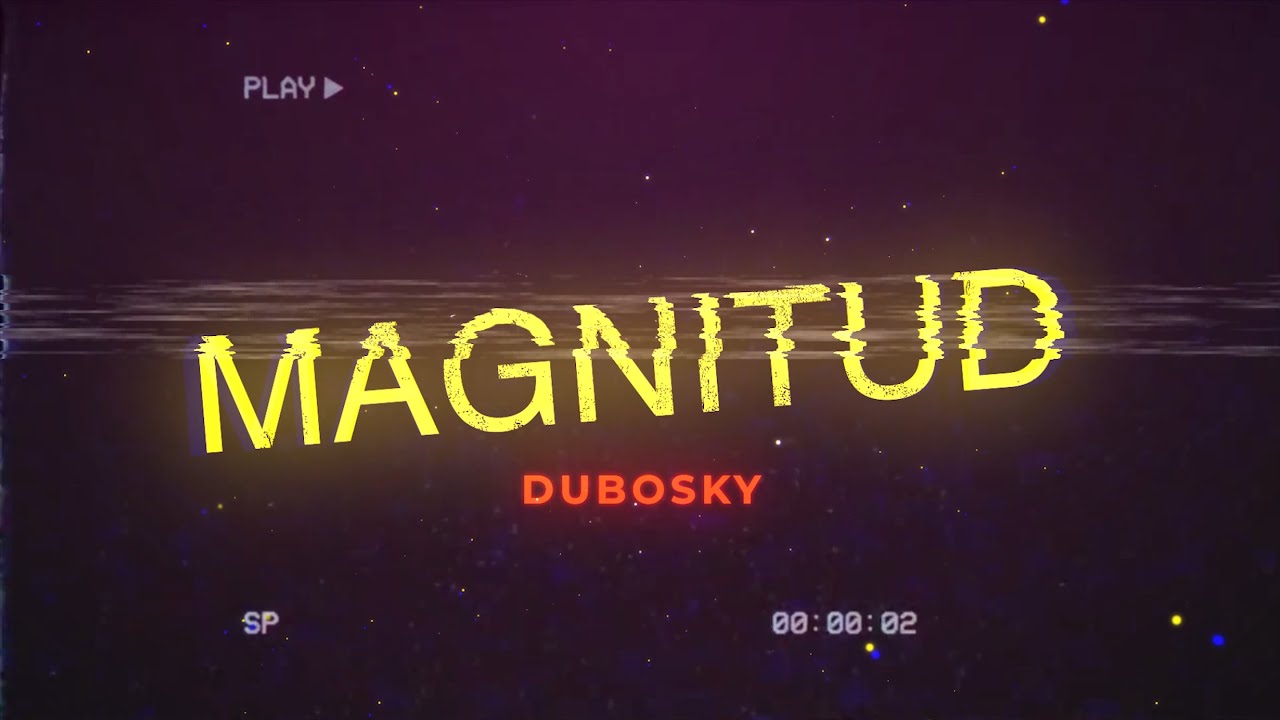 DUBOSKY – Magnitud