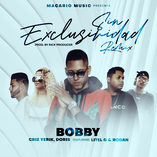 BOBBY ft. CRIZ YERIK, DORIS, LITEL G & RODAN – Sin Exclusividad (Remix)