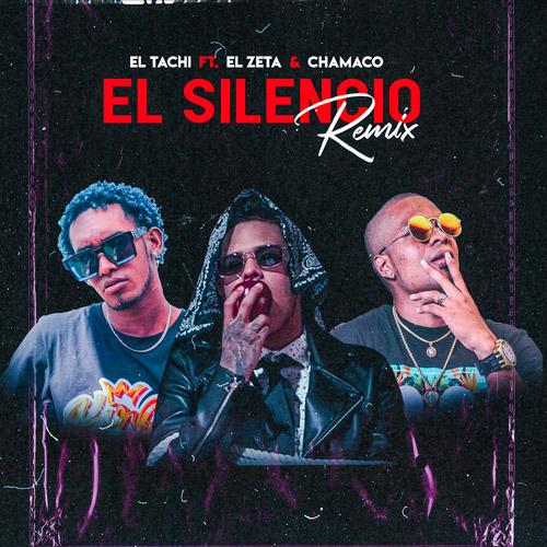 EL TACHI ft. CHAMACO & EL ZETA – El Silencio (Remix)