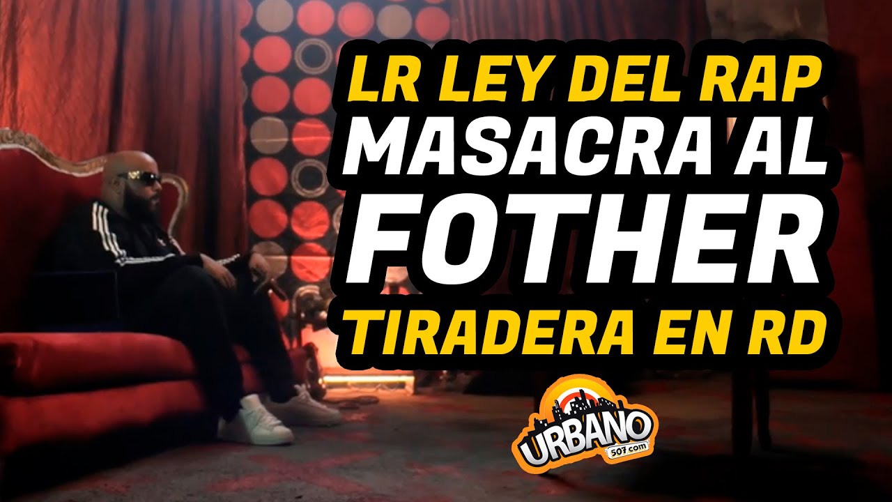 VIDEO REACCIÓN: LR LEY DEL RAP masacra al FOTHER