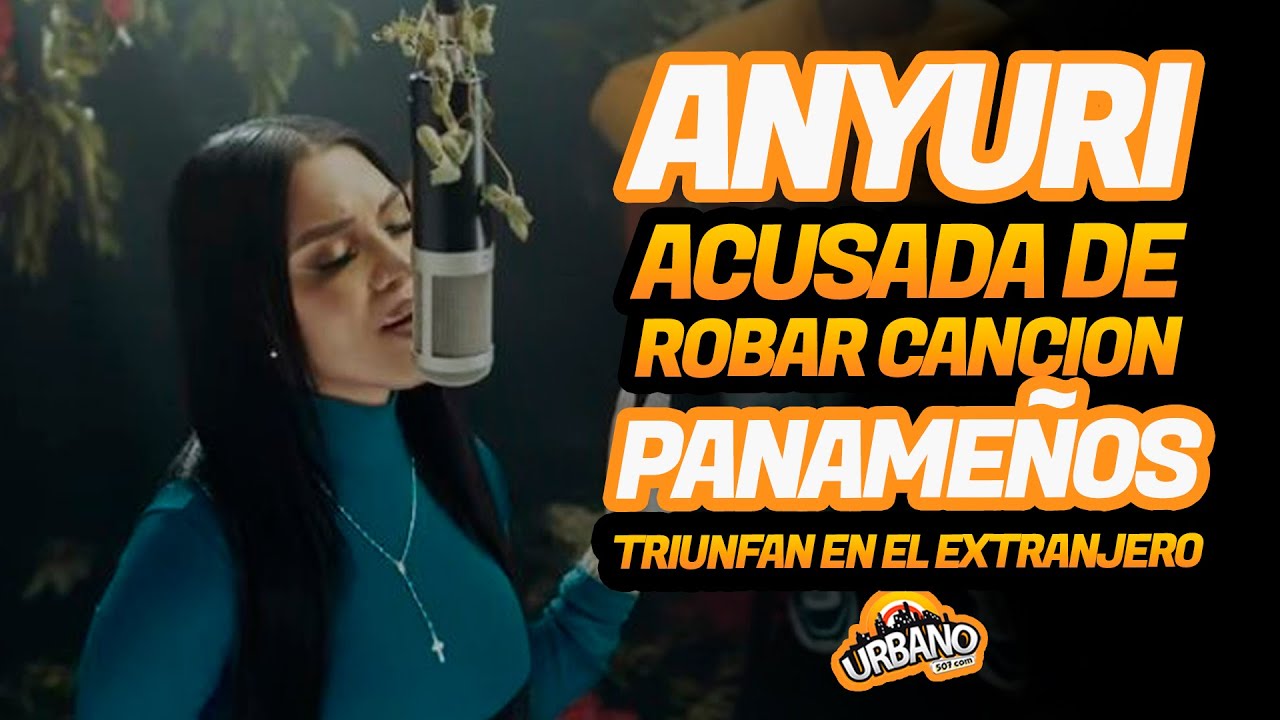 NOTICIAS con SUPAH: ANYURI acusada de robo de canción – Panameños triunfando en el extranjero – La polémica del REGGAETON